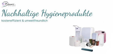 Nachhaltige Hygieneprodukte: Die kosteneffiziente und umweltfreundliche Lösung für Unternehmen